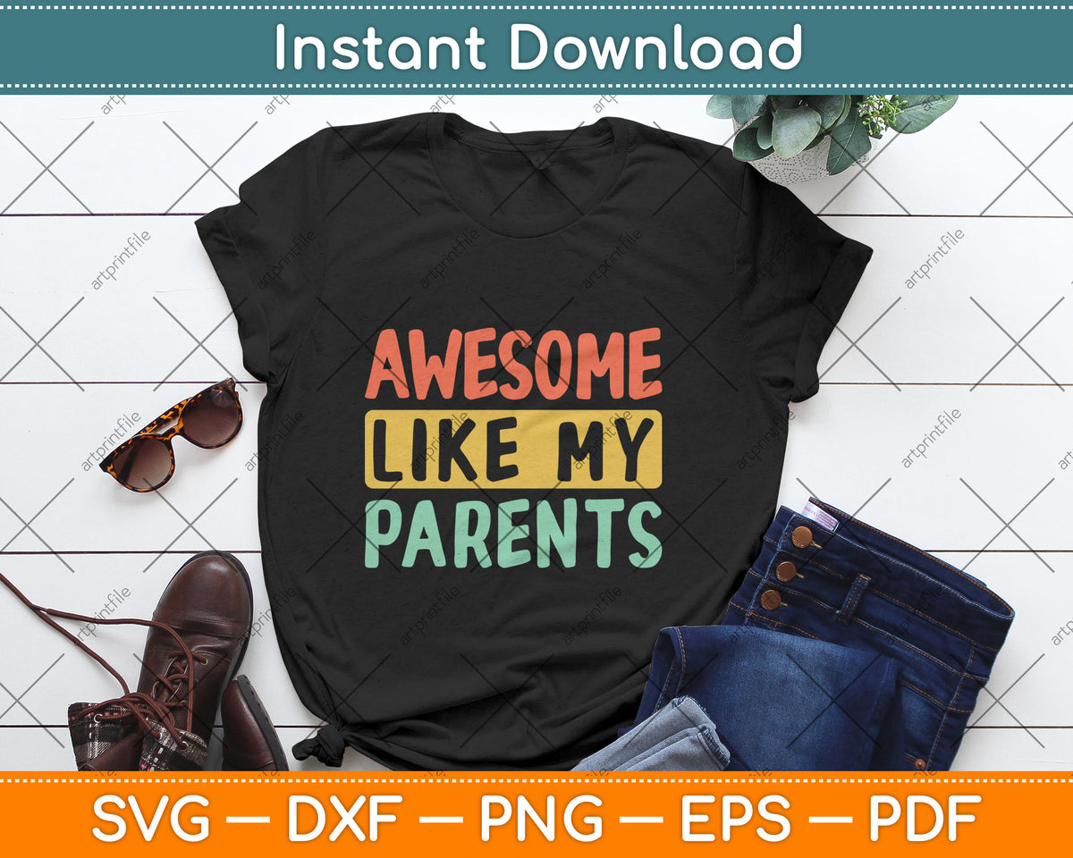 Parents Day Awesome Like My Parents Svg Digital Cutting File