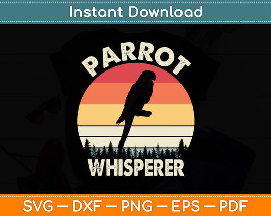 Parrot Whisperer Parrot Quote Retro Parrot Lover Funny Svg Digital Cutting File