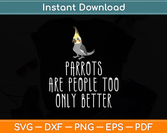Parrots Are People Too Only Better African Grey Svg Digital Cutting File