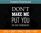 Pastor Appreciation Funny Pastor Sermon Don't Make Me Put Svg Digital Cutting File