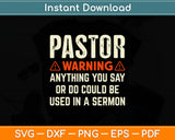 Pastor Warning Anything You Say Could Be Used In A Sermon Svg Digital Cutting File