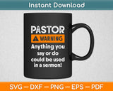 Pastor Warning Anything You Say Could Be Used In A Sermon Svg Cutting File