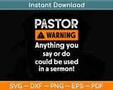 Pastor Warning Anything You Say Could Be Used In A Sermon Svg Cutting File