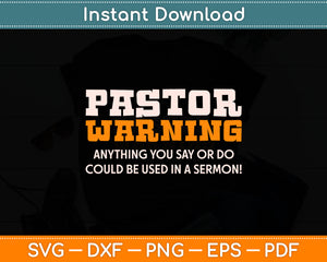 Pastor Warning Anything You Say Could Be Used In A Sermon Svg Design Cutting File