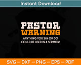 Pastor Warning Anything You Say Could Be Used In A Sermon Svg Design Cutting File