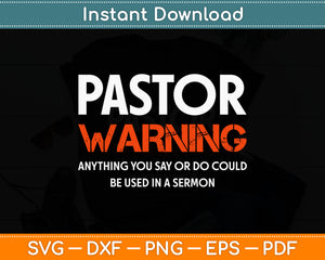 Pastor Warning Anything You Say Could Be Used In A Sermon Svg Design Digital Cut File