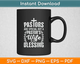 Pastors Are Special But A Pastor’s Wife Is A Blessing Christian Svg Digital Cutting File