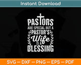 Pastors Are Special But A Pastor’s Wife Is A Blessing Christian Svg Digital Cutting File