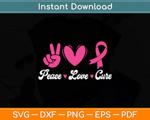 Peace Love Cure Heart Pink Ribbon Breast Cancer Awareness Svg Digital Cutting File