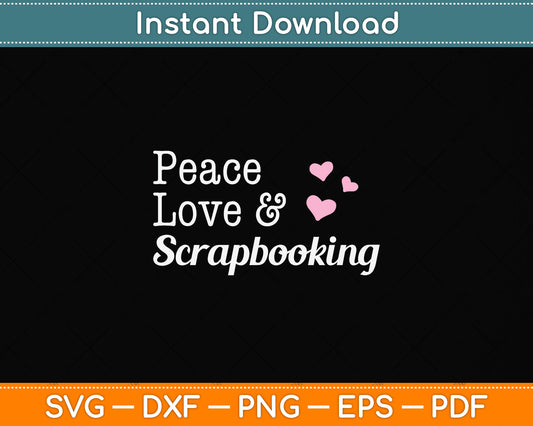Peace Love & Scrapbooking Svg Png Dxf Digital Cutting File