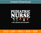 Pediatric Nurse For A Million Little Reasons Funny Ped Nurse Svg Digital Cutting File