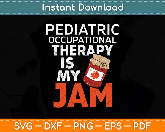 Pediatric Occupational Therapy Is My Jam Svg Png Dxf Digital Cutting File