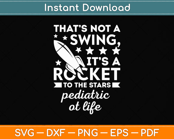 That's Not A Swing It's A Rocket To The Stars Pediatric At Life Svg Digital Cutting File
