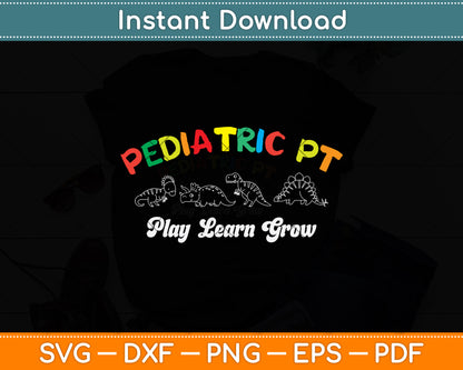 Pediatric PT Play Learn Grow Funny Dinosaur Retro Svg Png Dxf Digital Cutting File