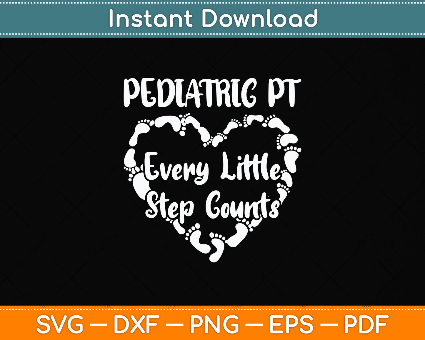 Pediatric Physical Therapy PT Every Little Step Counts Svg Png Dxf Digital Cutting File