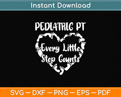 Pediatric Physical Therapy PT Every Little Step Counts Svg Png Dxf Digital Cutting File