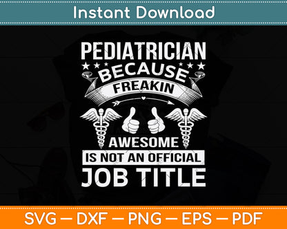 Pediatrician Because Freakin’ Awesome Is Not An Svg Png Dxf Digital Cutting File