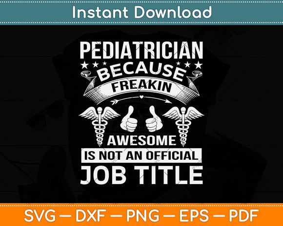 Pediatrician Because Freakin’ Awesome Is Not An Svg Png Dxf Digital Cutting File