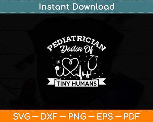 Pediatrician Doctor Of Tiny Humans Svg Png Dxf Digital Cutting File