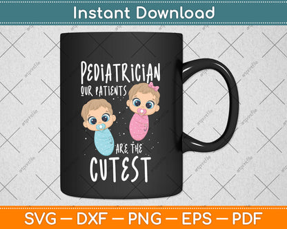 Pediatrician Pediatrics Doctor Nurse Patients Are The Cutest Svg Digital Cutting File