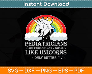Pediatricians Are Fabulous And Magical Like Unicorns Only Better Svg Png Dxf Digital Cutting File