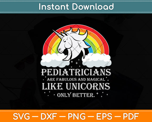 Pediatricians Are Fabulous And Magical Like Unicorns Only Better Svg Png Dxf Digital Cutting File