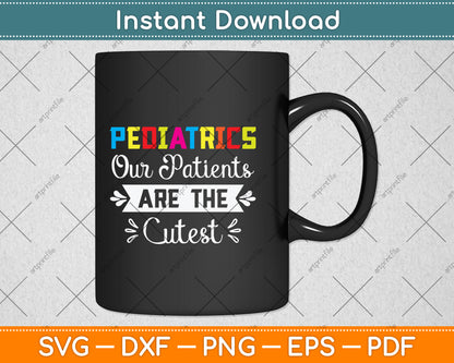 Pediatrics Our Patients Are The Cutest Svg Png Dxf Digital Cutting File