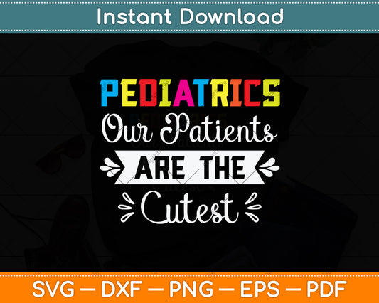 Pediatrics Our Patients Are The Cutest Svg Png Dxf Digital Cutting File