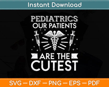 Pediatrics Our Patients Are The Cutest Svg Png Dxf Digital Cutting File