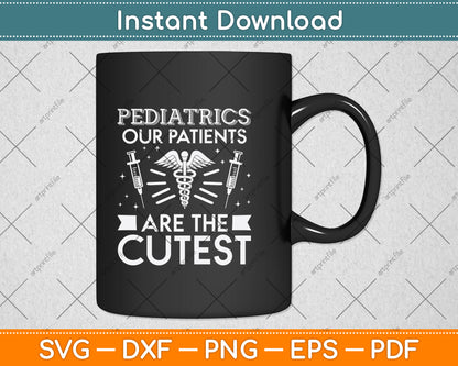 Pediatrics Our Patients Are The Cutest Svg Png Dxf Digital Cutting File