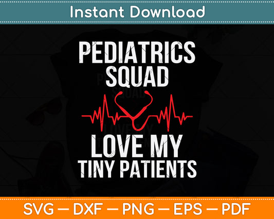 Pediatrics Squad Love My Tiny Patients Svg Png Dxf Digital Cutting File