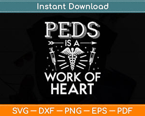 Peds Is A Work Of Heart Svg Png Dxf Digital Cutting File
