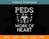 Peds Is A Work Of Heart Svg Png Dxf Digital Cutting File