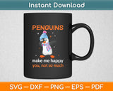 Penguins Make me Happy You Not So Much Svg Digital Cutting File