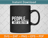 People Not A Big Fan Sarcastic Introvert Quotes Funny Svg Png Dxf Digital Cutting File