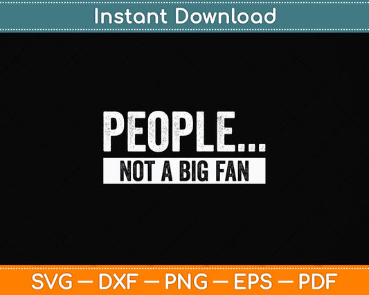People Not A Big Fan Sarcastic Introvert Quotes Funny Svg Png Dxf Digital Cutting File