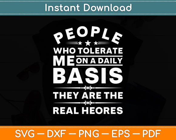 People Who Tolerate Me On A Daily Basis Sarcasm Funny Svg Digital Cutting File