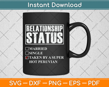 Peru Relationship Status - Taken By Super Hot Peruvian Svg Digital Cutting File