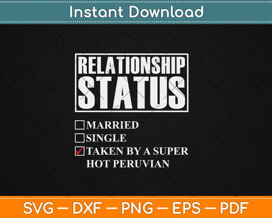 Peru Relationship Status - Taken By Super Hot Peruvian Svg Digital Cutting File