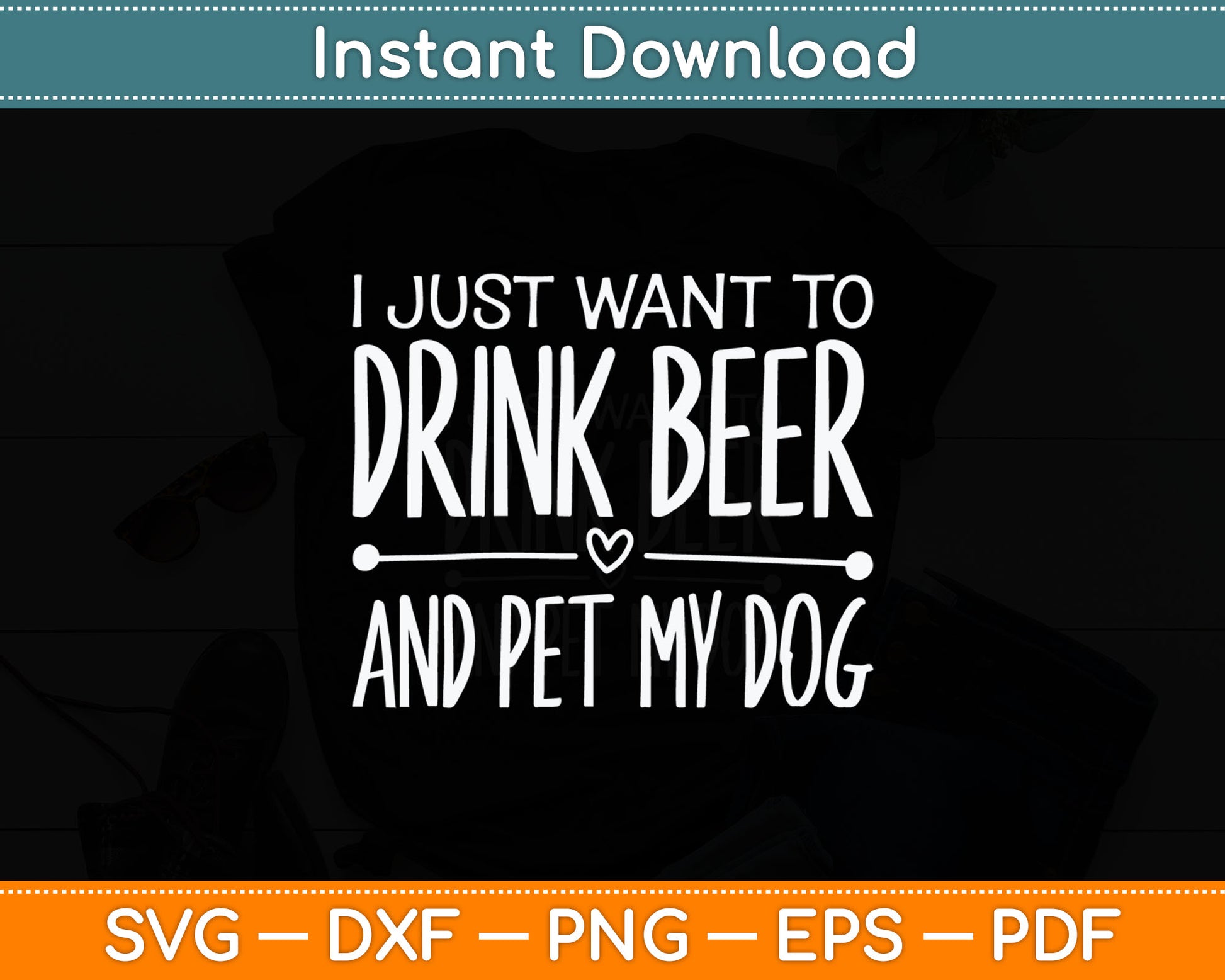 I Just Want To Drink Beer And Pet My Dog Svg Digital Cutting File
