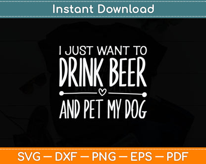 I Just Want To Drink Beer And Pet My Dog Svg Digital Cutting File