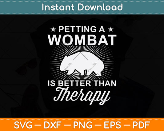 Petting A Wombat Is Better Than Therapy Svg Png Dxf Digital Cutting File