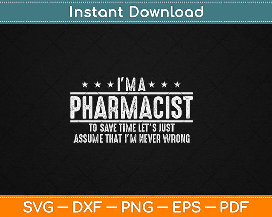 Pharmacist Never Wrong - Pharmacist Gift Svg Digital Cutting File