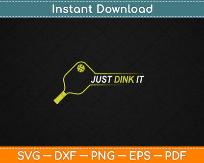 Pickleball Funny Just Dink It Pickleball Svg Digital Cutting File