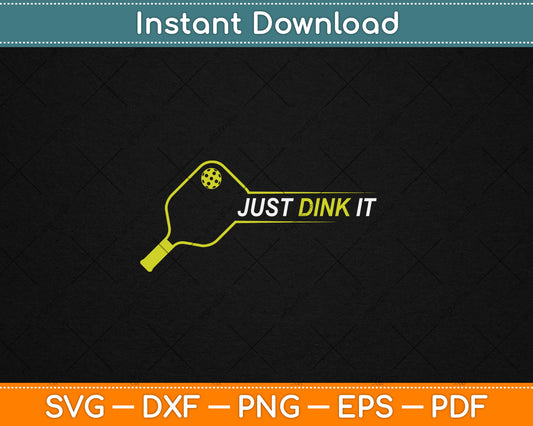 Pickleball Funny Just Dink It Pickleball Svg Digital Cutting File