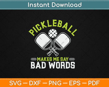 Pickleball Makes Me Say Bad Words Pickleball Players Svg Digital Cutting File
