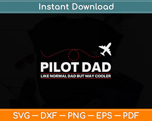 Pilot Dad Like Normal Dad But Cooler Airplane Pilot Dad Svg Png Dxf Digital Cutting File