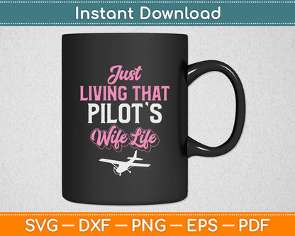 Just Living That Pilot's Wife Life Aviation Svg Png Dxf Digital Cutting File