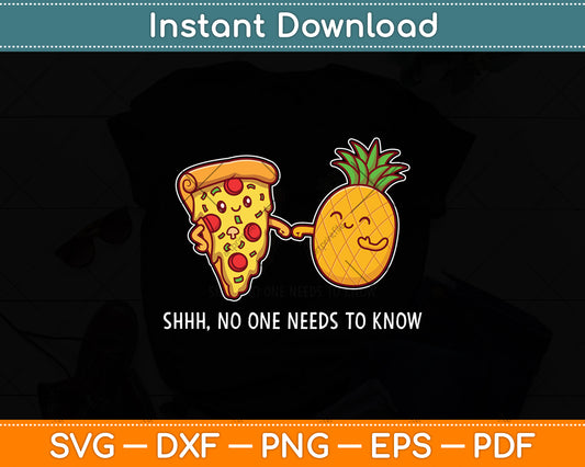 Pineapple Pizza Shhh No One Needs To Know Pineapple Svg Digital Cutting File