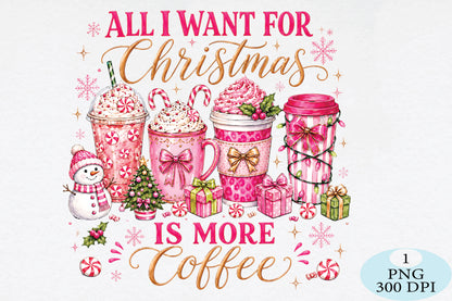 All I Want for Christmas Is More Coffee PNG